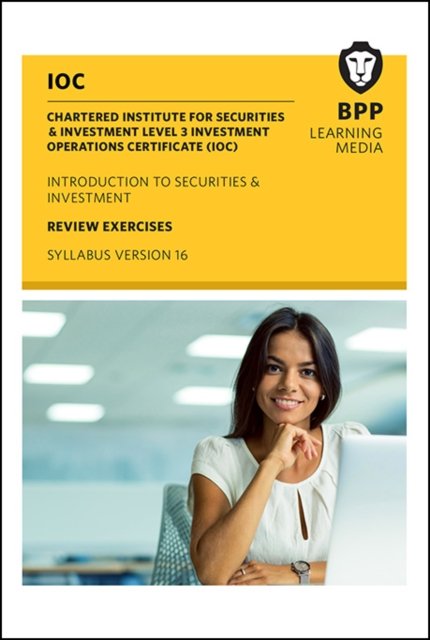 IOC Introduction to Securities & Investment Syllabus Version 16: Review Exercises - BPP Learning Media - Livros - BPP Learning Media - 9781472745842 - 15 de julho de 2016