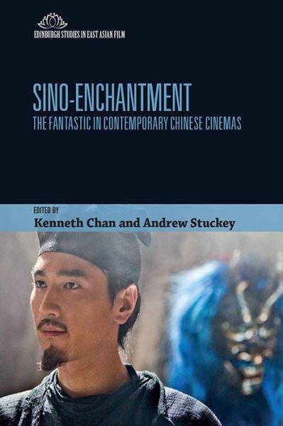 Cover for Kenneth Chan · Sino-Enchantment: The Fantastic in Contemporary Chinese Cinemas - Edinburgh Studies in East Asian Film (Hardcover Book) (2021)