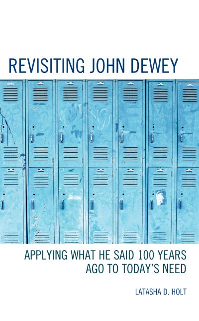 Cover for Latasha D. Holt · Revisiting John Dewey: Applying What He Said 100 Years Ago to Today’s Need (Hardcover Book) (2023)