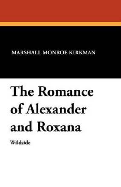 Cover for Marshall Monroe Kirkman · The Romance of Alexander and Roxana (Paperback Book) (2024)