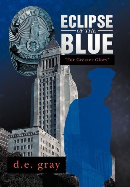 Cover for D E Gray · Eclipse of the Blue: for Greater Glory (Gebundenes Buch) (2012)