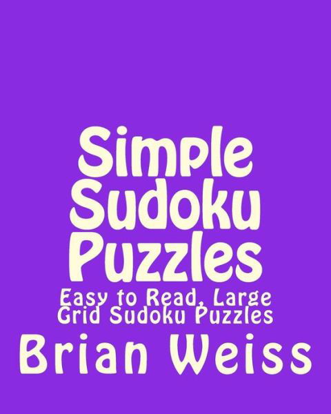 Cover for Weiss, Brian, Md · Simple Sudoku Puzzles: Easy to Read, Large Grid Sudoku Puzzles (Taschenbuch) (2013)