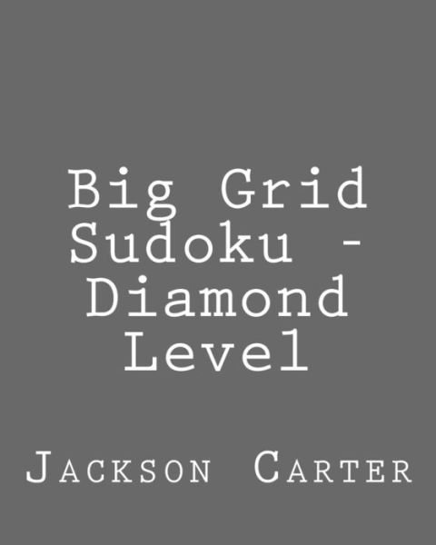 Cover for Jackson Carter · Big Grid Sudoku - Diamond Level: Easy to Read, Large Grid Sudoku Puzzles (Paperback Book) (2013)