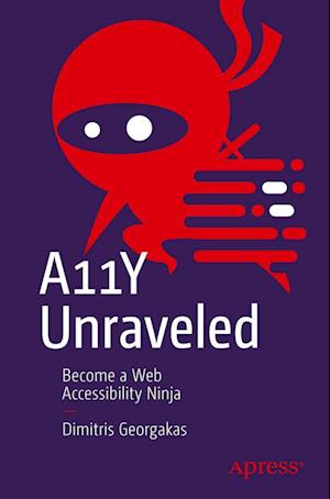 Cover for Dimitris Georgakas · A11Y Unraveled: Become a Web Accessibility Ninja (Paperback Book) [1st edition] (2023)