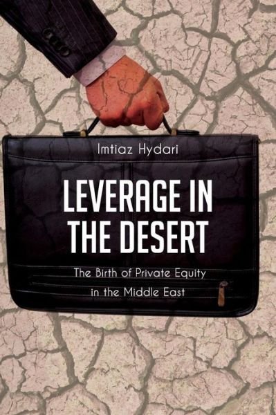 Cover for Imtiaz Hydari · Leverage in the Desert: the Birth of Private Equity in the Middle East (Paperback Bog) [Lrg edition] (2014)