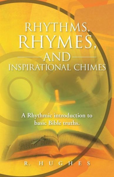 Cover for R Hughes · Rhythms, Rhymes, and Inspirational Chimes: a Rhythmic Introduction to Basic Bible Truths. (Paperback Book) (2013)