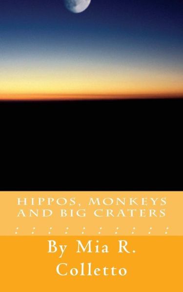 Cover for Mia Rose Colletto · Hippos, Monkeys, and Big Craters (Paperback Book) (2014)