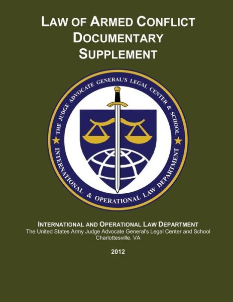 Cover for Center and School, the Judge Advocate Ge · Law of Armed Conflict Documentary Supplement: 2012 (Paperback Book) (2014)