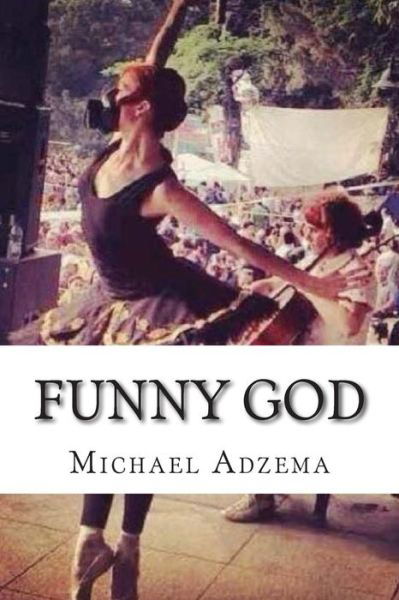 Cover for Michael Adzema · Funny God: the Tao of Funny God and the Mind's True Liberation (Paperback Book) (2015)