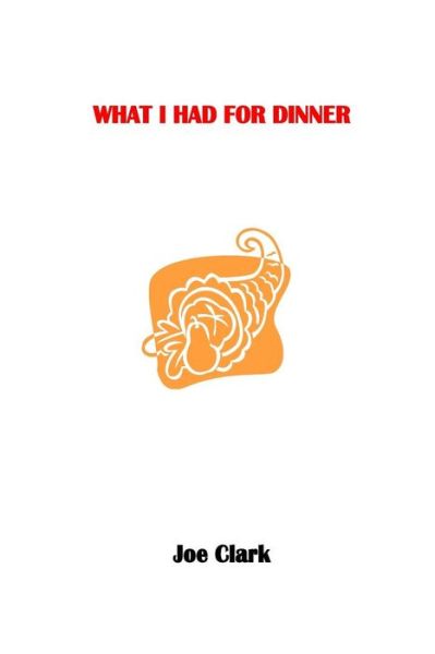 Cover for Joe Clark · What I Had for Dinner (Taschenbuch) (2014)