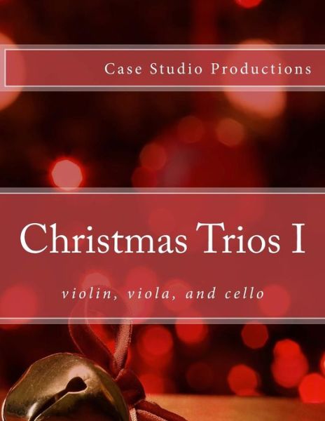 Cover for Case Studio Productions · Christmas Trios I - Violin, Viola, Cello (Paperback Book) (2014)