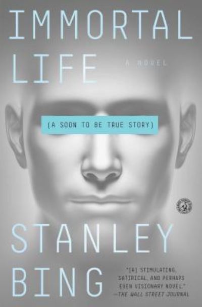 Cover for Stanley Bing · Immortal Life: A Soon To Be True Story (Paperback Book) (2018)