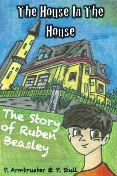 Cover for P Armbruster · The House in the House: the Story of Ruben Beasley (Paperback Book) (2014)