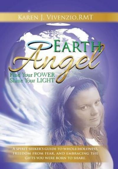 Cover for RMT Karen J. Vivenzio · Earth Angel Find Your Power, Shine Your Light (Hardcover Book) (2016)