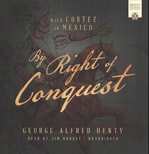 By Right of Conquest - George Alfred Henty - Muzyka - Jim Hodges Productions - 9781504783842 - 11 lipca 2017