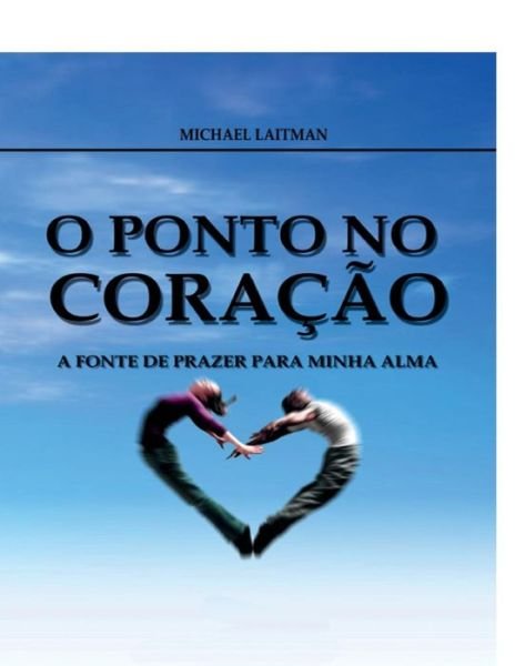 Cover for Michael Laitman · O Ponto No Coracao: a Fonte De Prazer Para Minha Alma (Taschenbuch) (2015)