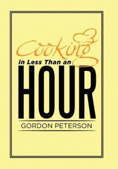 Cover for Gordon Peterson · Cooking in Less Than an Hour (Hardcover Book) (2015)