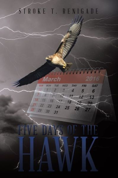 Cover for Stroke  T. Renigade · Five Days of the Hawk (Paperback Book) (2016)