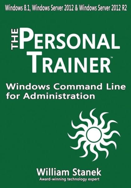 Cover for William Stanek · Windows Command Line for Administration for Windows, Windows Server 2012 and Windows Server 2012 R2: the Personal Trainer (Paperback Book) (2015)