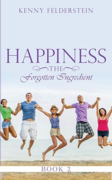 Cover for Kenny Felderstein · Happiness The Forgotten Ingredient Book 2 (Paperback Book) (2015)