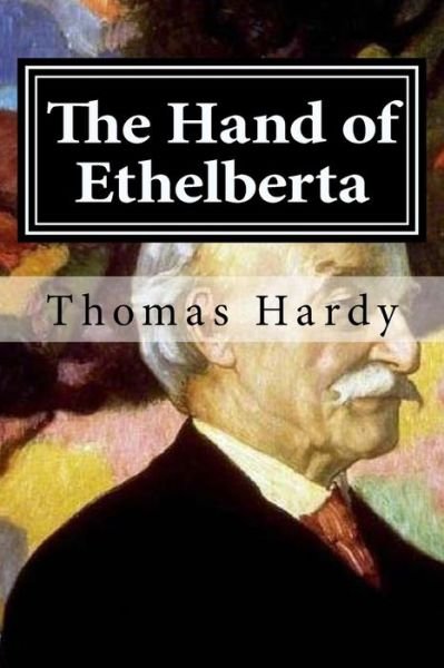 The Hand of Ethelberta - Thomas Hardy - Books - CreateSpace Independent Publishing Platf - 9781519633842 - December 1, 2015