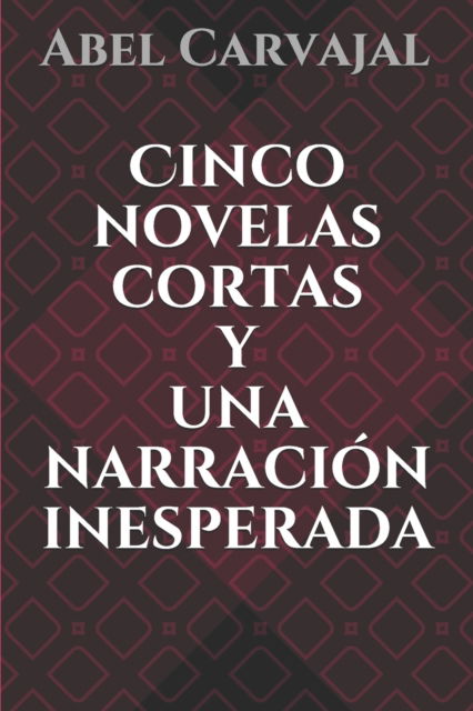 Cover for Abel Carvajal · Cinco novelas cortas y una narracion inesperada (Paperback Book) (2017)