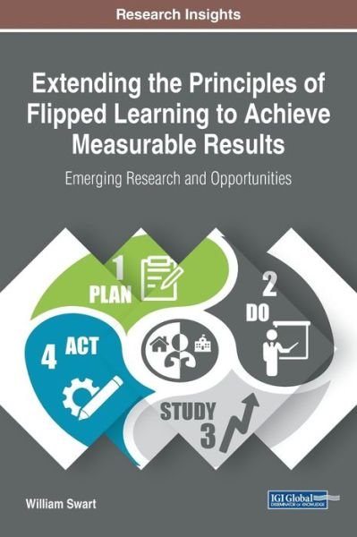 Cover for Swart, William (East Carolina University USA) · Extending the Principles of Flipped Learning to Achieve Measurable Results: Emerging Research and Opportunities (Hardcover Book) (2017)