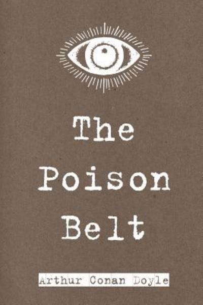 The Poison Belt - Arthur Conan Doyle - Books - Createspace Independent Publishing Platf - 9781522884842 - December 22, 2015