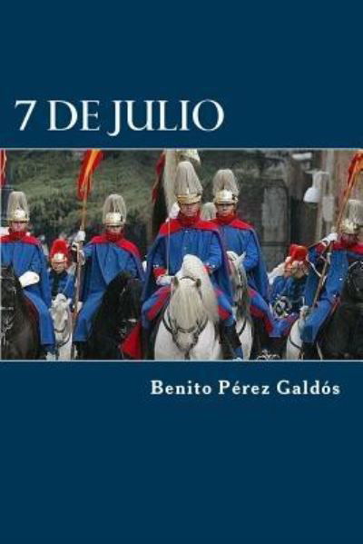 7 De Julio - Benito Perez Galdos - Books - Createspace Independent Publishing Platf - 9781523267842 - January 5, 2016