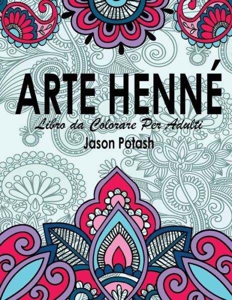 Cover for Jason Potash · Arte Henne Libro da Colorare Per Adulti (Paperback Book) (2016)