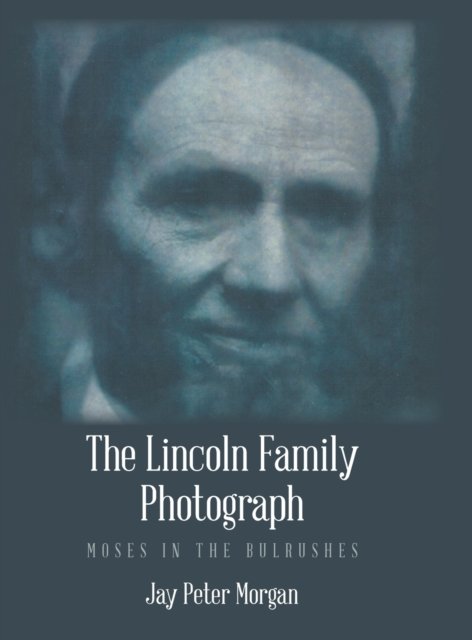 Jay Peter Morgan · Lincoln Family Photograph (Bok) (2020)