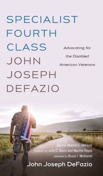 Cover for John Joseph Defazio · Specialist Fourth Class John Joseph Defazio: Advocating for the Disabled American Veterans (Hardcover Book) (2020)