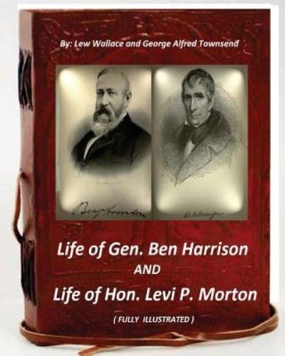 Cover for Lew Wallace · Life of Gen. Ben Harrison and Life of Hon. Levi P. Morton (Taschenbuch) (2016)