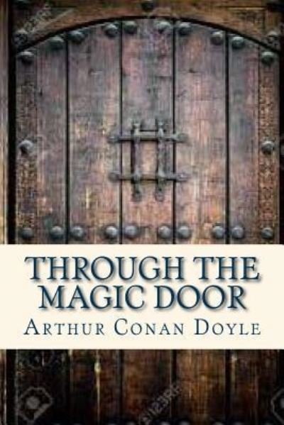 Through the Magic Door - Sir Arthur Conan Doyle - Böcker - Createspace Independent Publishing Platf - 9781535204842 - 9 juli 2016