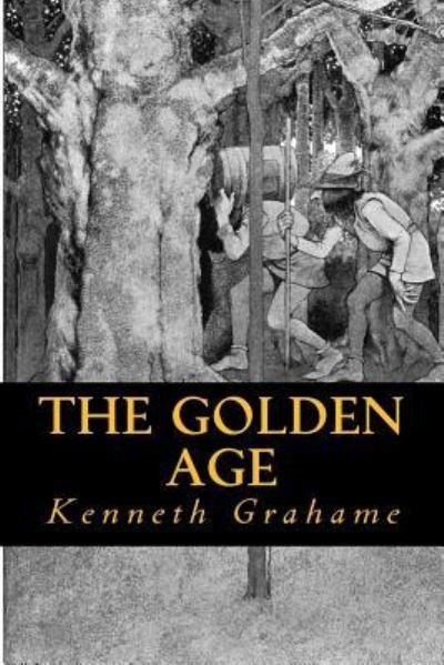 The Golden Age - Kenneth Grahame - Kirjat - Createspace Independent Publishing Platf - 9781535246842 - keskiviikko 13. heinäkuuta 2016