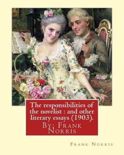 The Responsibilities of the Novelist - Frank Norris - Livres - Createspace Independent Publishing Platf - 9781539615842 - 19 octobre 2016