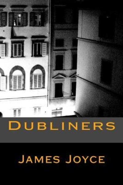 Dubliners - James Joyce - Books - Createspace Independent Publishing Platf - 9781540419842 - November 15, 2016