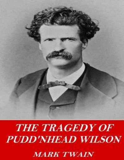 The Tragedy of Pudd'nhead Wilson - Mark Twain - Livros - Createspace Independent Publishing Platf - 9781542460842 - 10 de janeiro de 2017