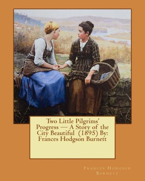 Cover for Frances Hodgson Burnett · Two Little Pilgrims' Progress - A Story of the City Beautiful (1895) By (Paperback Book) (2017)