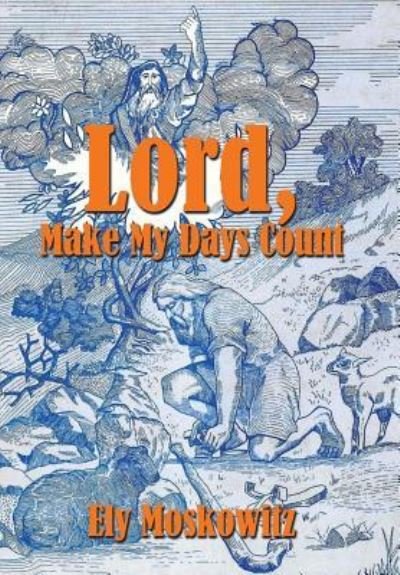 Cover for Ely Moskowitz · Lord, Make My Days Count (Innbunden bok) (2018)