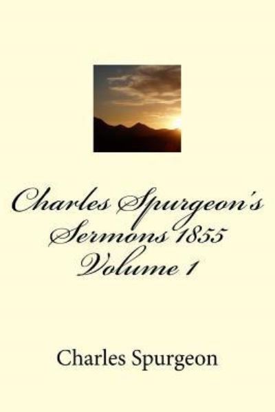 Cover for Charles H Spurgeon · Charles Spurgeon's Sermons 1855 Volume 1 (Paperback Book) (2017)