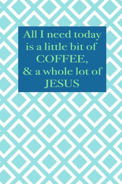 Cover for Happy Heart Notebooks · All I need today is a little bit of coffee &amp; a whole lot of Jesus (Paperback Book) (2017)