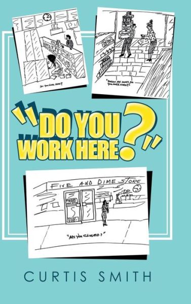 Cover for Curtis Smith · Do You Work Here? (Hardcover Book) (2018)