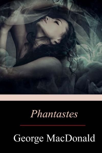 Phantastes - George MacDonald - Bøker - Createspace Independent Publishing Platf - 9781548822842 - 18. juli 2017