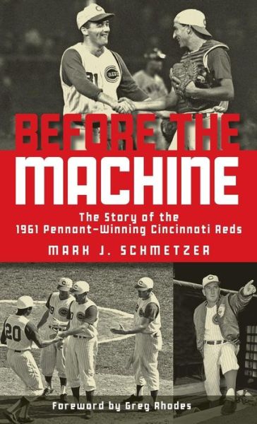 Cover for Mark J. Schmetzer · Before the Machine: The Story of the 1961 Pennant-Winning Reds (Inbunden Bok) (2018)