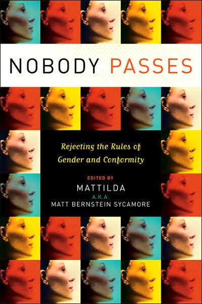 Cover for Matt Bernstein Sycamore · Nobody Passes: Rejecting the Rules of Gender and Conformity (Paperback Book) (2006)