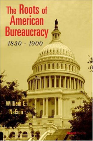 Cover for William E. Nelson · The Roots of American Bureaucracy, 1830-1900 (Paperback Book) (1982)