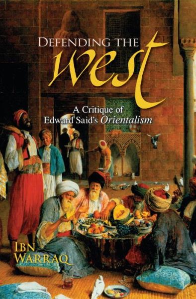 Cover for Ibn Warraq · Defending the West: A Critique of Edward Said's Orientalism (Hardcover Book) (2007)