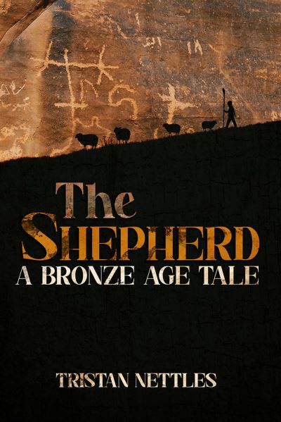 Cover for Tristan Nettles · The Shepherd: A Bronze Age Tale (Hardcover Book) (2024)