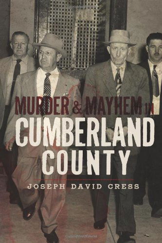 Murder & Mayhem in Cumberland County (Pa) - Joseph David Cress - Książki - The History Press - 9781596298842 - 13 sierpnia 2010